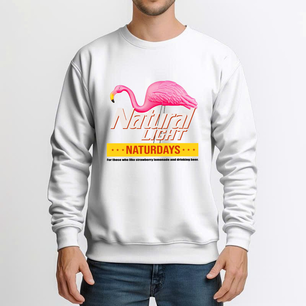 Pink Flamingo Natural Light Naturdays Sweatshirt Funny Sayings Flamingo Shirt Mens Womens